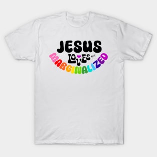 Jesus Loves the Marginalized LGBTQ Shirt Design T-Shirt